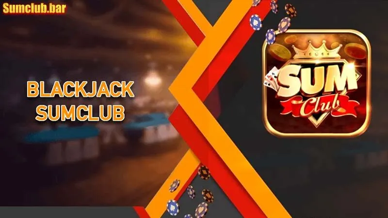 Blackjack SumClub – Trải nghiệm đỉnh cao của trò chơi bài cổ điển